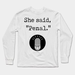 "She Said Penal" Long Sleeve T-Shirt